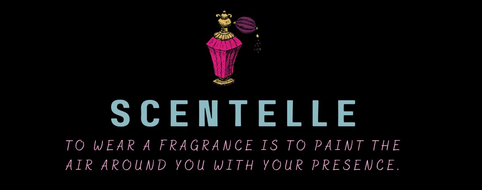Scentelle brand card: the atomiser logo mark above the wordmark and the tagline, To wear a fragrance is to paint the air around you with your presence